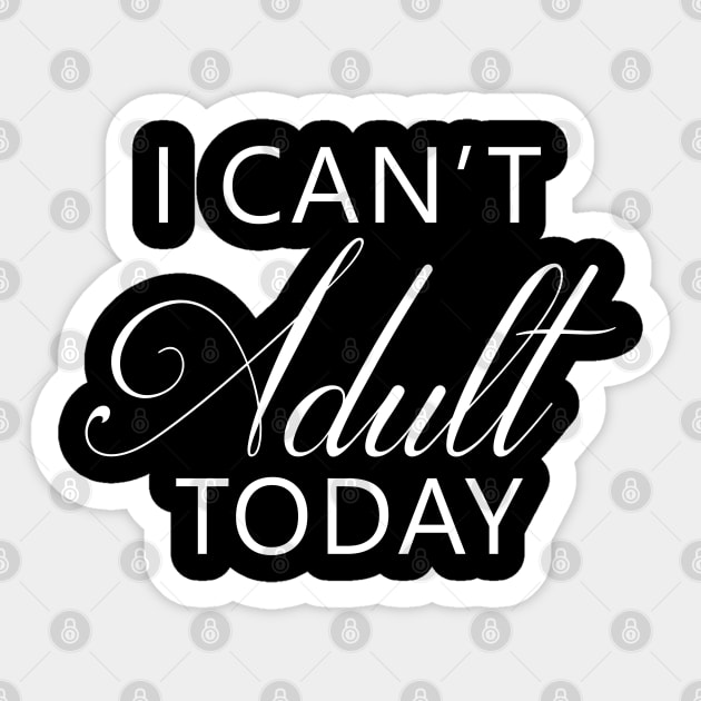 I Can't Adult Today Sticker by DJV007